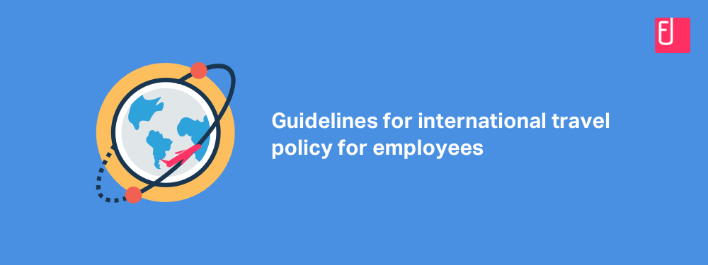 How To Create An Effective International Travel Policy For Employees